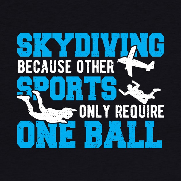 Skydiving Because Other Sports Only Require One Ball by Designs By Jnk5